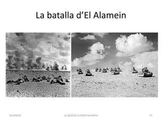 La batalla d’El Alamein
LA SEGONA GUERRA MUNDIAL 35BUXAWEB
 
