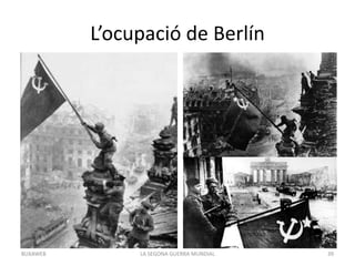 L’ocupació de Berlín
LA SEGONA GUERRA MUNDIAL 39BUXAWEB
 