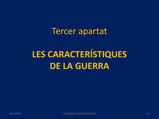 Tercer apartat
LES CARACTERÍSTIQUES
DE LA GUERRA
LA SEGONA GUERRA MUNDIAL 41BUXAWEB
 