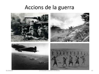 Accions de la guerra
LA SEGONA GUERRA MUNDIAL 47BUXAWEB
 
