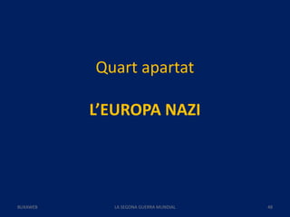 Quart apartat
L’EUROPA NAZI
LA SEGONA GUERRA MUNDIAL 48BUXAWEB
 