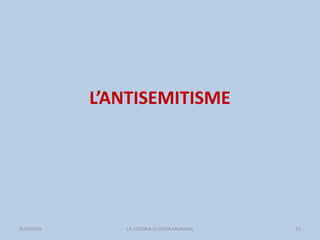 L’ANTISEMITISME
LA SEGONA GUERRA MUNDIAL 55BUXAWEB
 