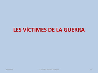 LES VÍCTIMES DE LA GUERRA
LA SEGONA GUERRA MUNDIAL 62BUXAWEB
 