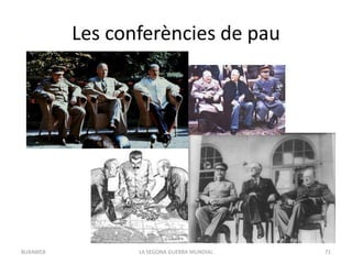 Les conferències de pau
LA SEGONA GUERRA MUNDIAL 71BUXAWEB
 