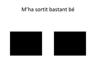 M’ha sortit bastant bé
 