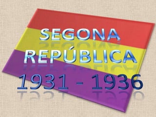 SEGONA REPÚBLICA 1931 - 1936 
