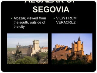 ALCAZAR OF
SEGOVIA
 Alcazar, viewed from

the south, outside of
the city

 VIEW FROM

VERACRUZ

 