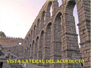Vista lateral del acueducto 