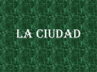 LA CIUDAD 