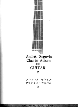 Andr6s Segovia
ClassicAlbum
FOR
GUITAR
r)
L
7 > F " t - Z
2 - 2 ' y 2
-fzJe7
7 )VutA
 