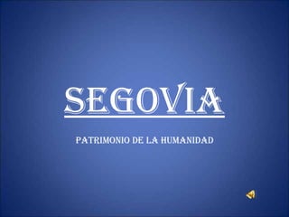 SEGOVIA PATRIMONIO DE LA HUMANIDAD 