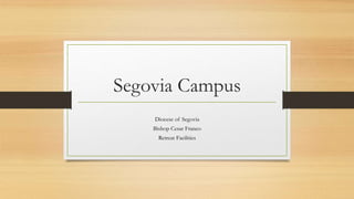 Segovia Campus
Diocese of Segovia
Bishop Cesar Franco
Retreat Facilities
 