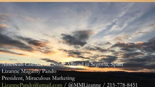 American Contact for project
• Lizanne Magarity Pando
• President, Miraculous Marketing
• LizannePando@gmail.com / @MMLiza...