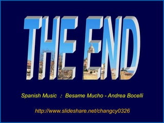 Spanish Music ： Besame Mucho - Andrea Bocelli
http://www.slideshare.net/changcy0326
 
