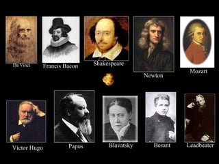 Besant Shakespeare Newton Mozart Blavatsky Papus Da Vinci Leadbeater Victor Hugo Francis Bacon 