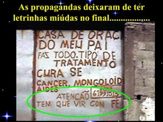 As propagandas deixaram de ter letrinhas miúdas no final.................. 