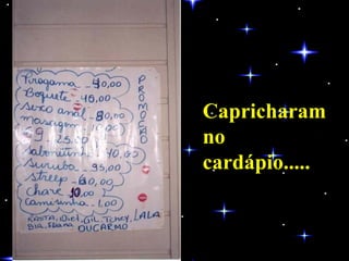Capricharam  no  cardápio..... 