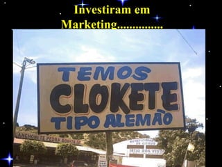 Investiram em Marketing............... 