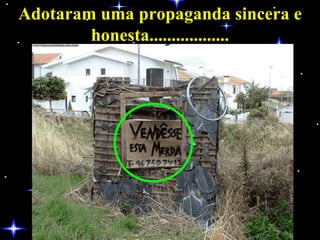 Adotaram uma propaganda sincera e honesta.................. 