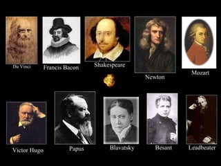 Besant Shakespeare Newton Mozart Blavatsky Papus Da Vinci Leadbeater Victor Hugo Francis Bacon 