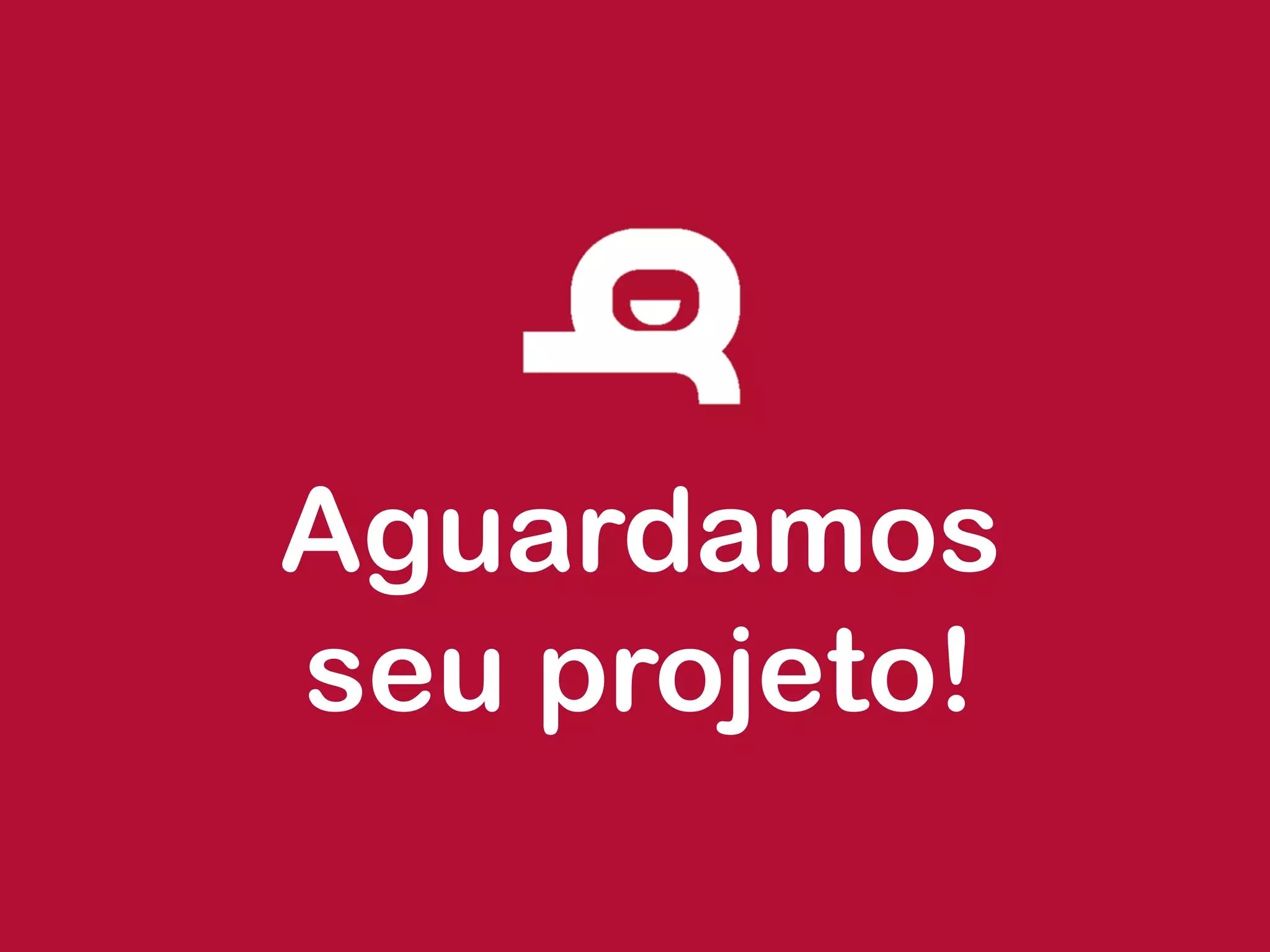 Aguardamos seu projeto!  