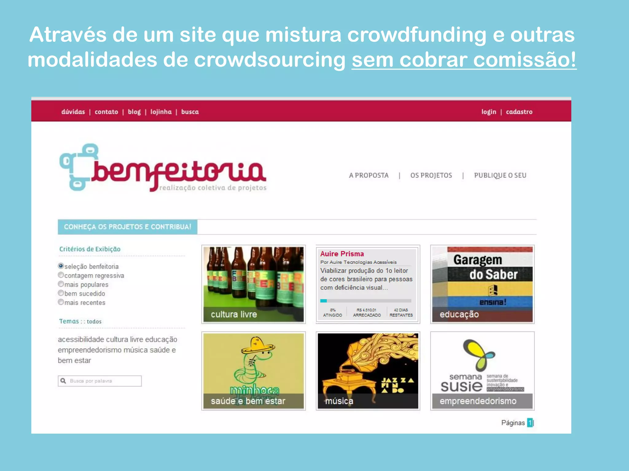 Através de um site que mistura crowdfunding e outras modalidades de crowdsourcing sem cobrar comissão!  