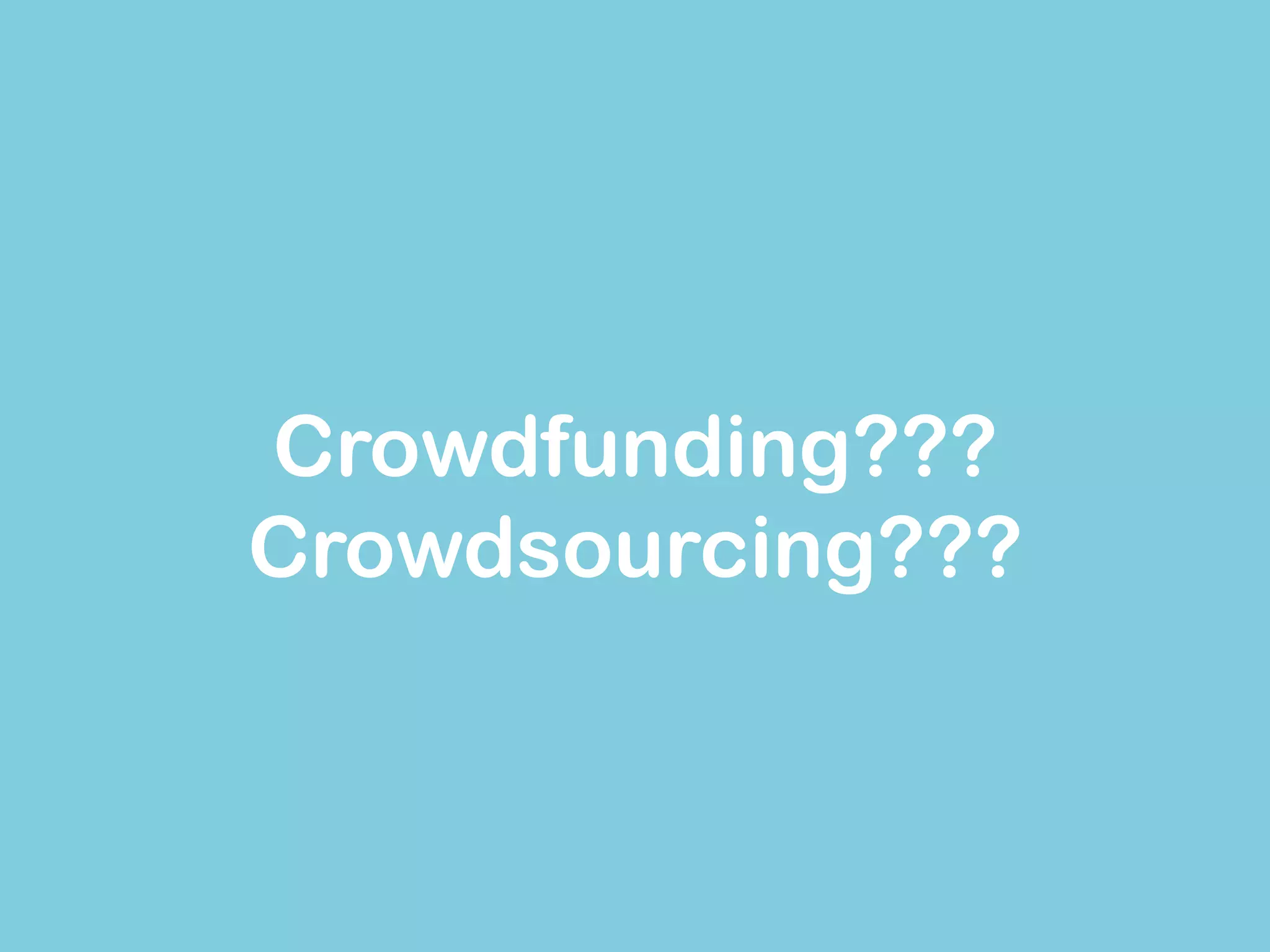 Crowdfunding??? 
Crowdsourcing???  