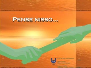 Autor do Slide: Desconhecido  Texto: Desconhecido Música: Africana2.wav  Imagens: Internet  Adaptação: Lázaro Lamberth – TV UCSal  Pense nisso... 