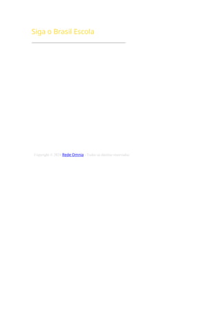 Siga o Brasil Escola

Facebook

Instagram

Bluesky

Youtube
Copyright © 2024 Rede Omnia - Todos os direitos reservados. Proibida a reprodução total ou parcial
sem prévia autorização (Inciso I do Artigo 29 Lei 9.610/98)
 