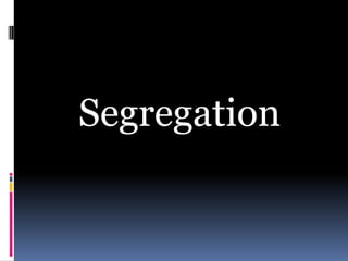 Segregation
 