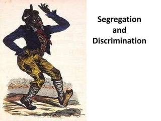 Segregation
and
Discrimination
 