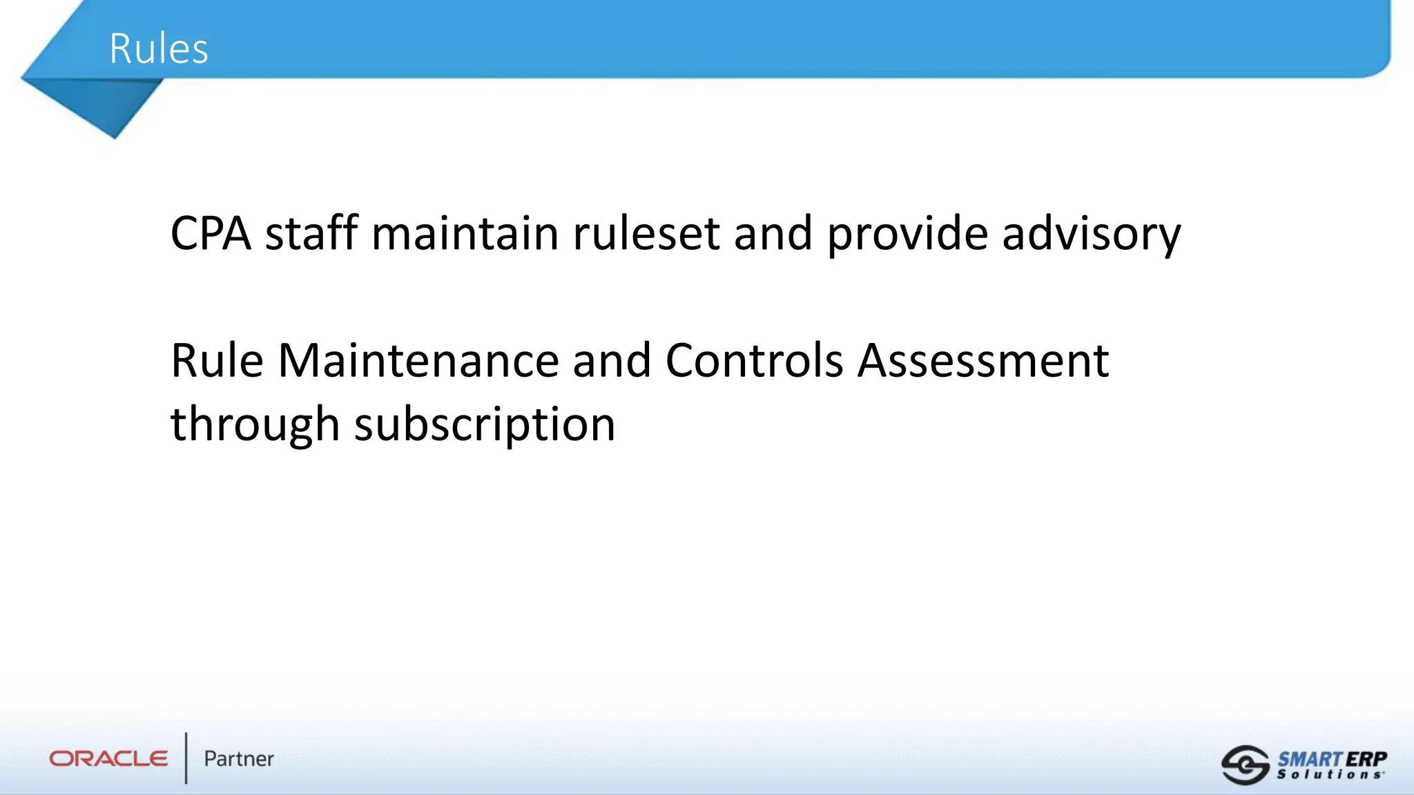 Rules
CPA staff maintain ruleset and provide advisory
Rule Maintenance and Controls Assessment
through subscription
 
