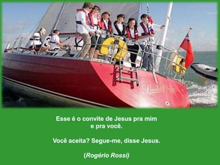 Esse é o convite de Jesus pramime pravocê.Vocêaceita? Segue-me, disse Jesus.(Rogério Rossi)