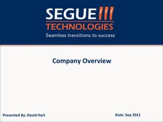 Company Overview Presented By: David Hart Date: Sep 2011 