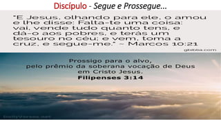 Discípulo - Segue e Prossegue...
 
