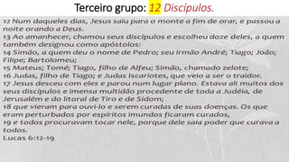 Terceiro grupo: 12 Discípulos.
 