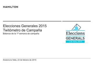 Andorra la Vella, 23 de febrero de 2015
Elecciones Generales 2015
Twitómetro de Campaña
Balance de la 1ª semana de campaña
 