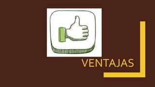 VENTAJAS
 
