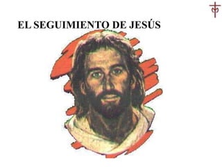 EL SEGUIMIENTO DE JESÚS

 
