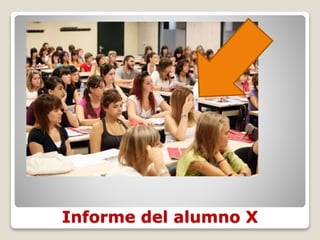 Informe del alumno X
 
