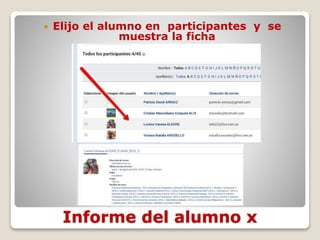 Informe del alumno x
 Elijo el alumno en participantes y se
muestra la ficha
 