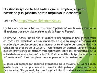 El Libro Beige de la Fed indica que el empleo, el gasto
navideño y la gasolina barata impulsan la economía
Leer más: http:...
