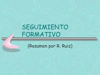 SEGUIMIENTO FORMATIVO (Resumen por R. Ruiz) 