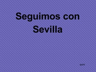 Seguimos con Sevilla quini 
