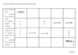 CEE A BARCIA
PINTA OS CADRADOS SEGUINDO AS SEGUINTES INSTRUCIÓN:
1- PINTA A SAÍDA DE
AZUL
2- 2 CADRADOS
CARA ABAIXO DE
VER...