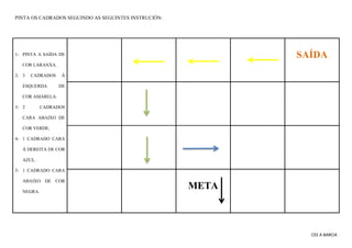 CEE A BARCIA
PINTA OS CADRADOS SEGUINDO AS SEGUINTES INSTRUCIÓN:
1- PINTA A SAÍDA DE
COR LARANXA.
2- 3 CADRADOS Á
ESQUERDA...