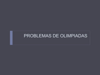 PROBLEMAS DE OLIMPIADAS 
 