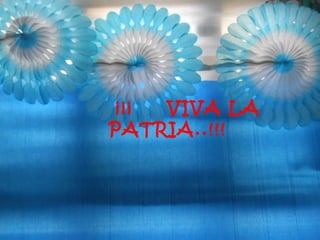 ¡¡¡ VIVA LA
PATRIA..!!!
 