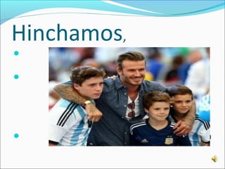 Hinchamos, 
 nos jugamos, 
 dejamos todo, todos 
 (Incluso algunos ingleses) 
