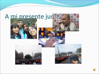 A mi presente junto a tí 
 